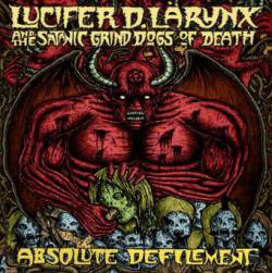 Lucifer D. Larynx And The Satanic Grind Dogs Of Death : Absolute Defilement
